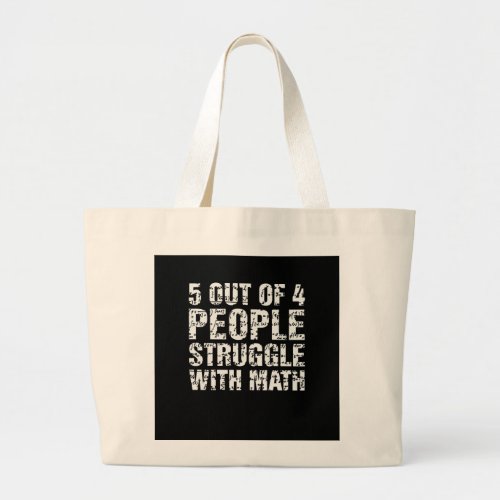 5 Out Of 4 People Struggle With Math Funny Tshirt  Large Tote Bag