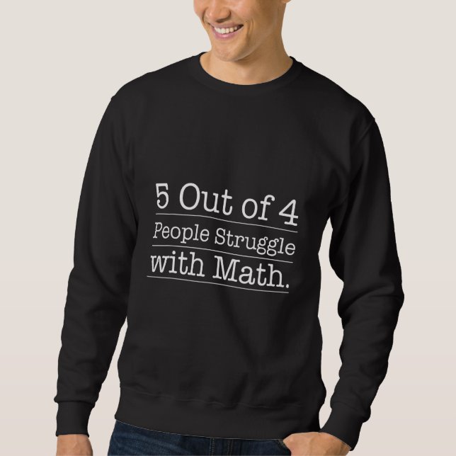 5 Out Of 4 People Struggle With Math    Math   F Sweatshirt (Front)