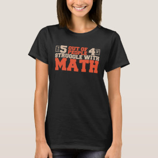 5 out of 4 People Struggle with Math Math Teacher T-Shirt