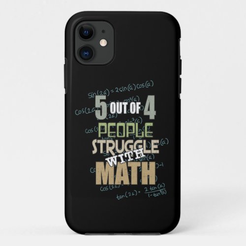 5 out of 4 People Struggle With Math _ Novelty iPhone 11 Case