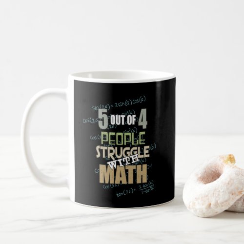 5 out of 4 People Struggle With Math _ Novelty Coffee Mug
