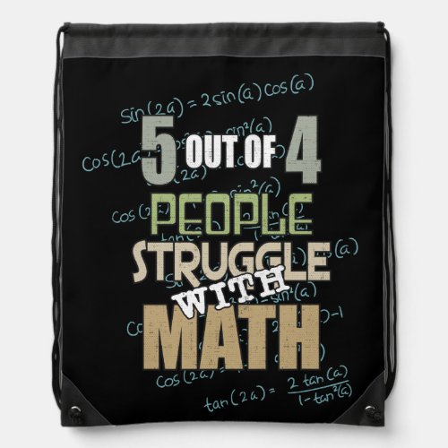 5 out of 4 People Struggle With Math _ Novelty Drawstring Bag