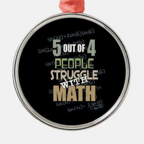 5 out of 4 People Struggle With Math _ Novelty Metal Ornament