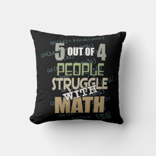 5 out of 4 People Struggle With Math _ Novelty Throw Pillow