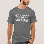 5 out of 4 people struggle with math T-Shirt<br><div class="desc">Cool math shirt with funny slogan "5 out of 4 people struggle with math". Great gift for math teachers,  students and people involved in mathematics education.</div>
