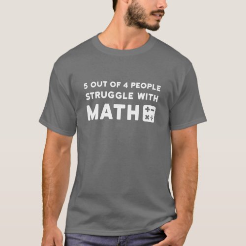 5 out of 4 people struggle with math T_Shirt