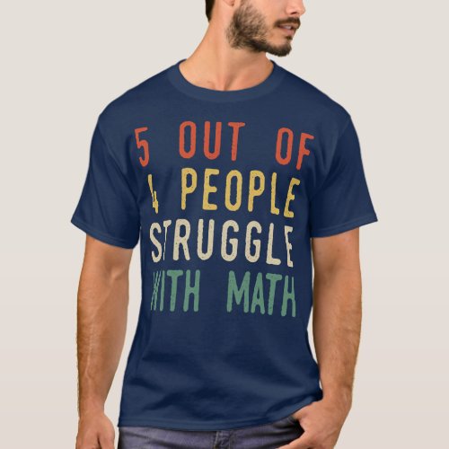 5 Out Of 4 People Struggle With Math T_Shirt