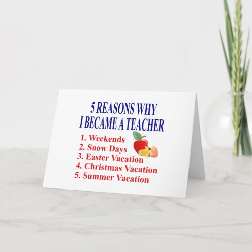 5 Reasons I Became A Teacher Funny Greeting Card