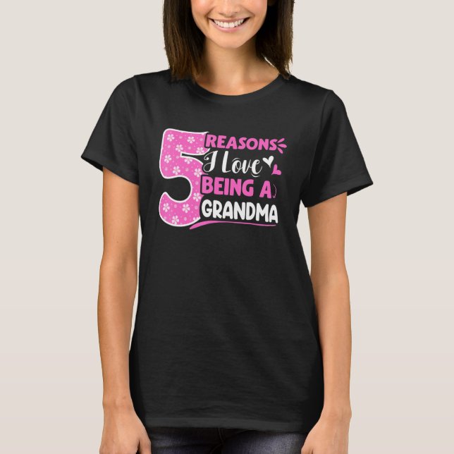 5 Reasons I Love Being A Grandma T-Shirt (Front)