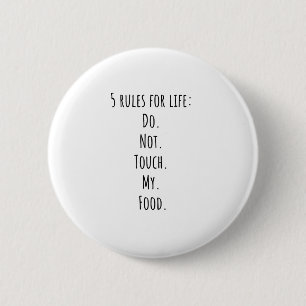 5 rules for life Do. Not. Touch. My. Food. Button