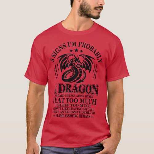 5 Signs Im Probably A Dragon Humor Cute Dragon Men T_Shirt