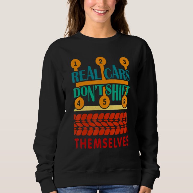 5 Speed   Real Cars Dont Shift Themselves Sweatshirt (Front)