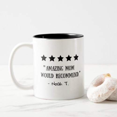 5 Star Rated Review Amazing Mom Would Recommend  Two_Tone Coffee Mug