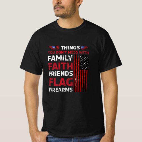 5 Things Family Faith Friends Flag Firearms T_Shirt