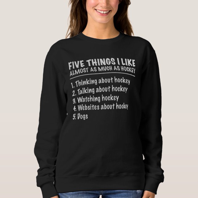 5 Things I Like Almost As Much As Hockey Dogs Sweatshirt (Front)