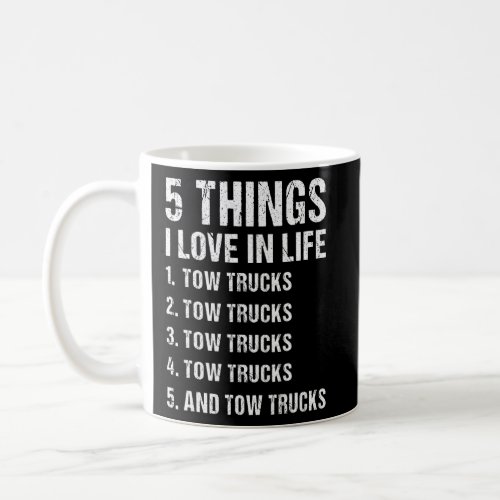 5 Things I Love In Life Tow Truck Operator  Coffee Mug