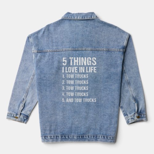 5 Things I Love In Life Tow Truck Operator  Denim Jacket