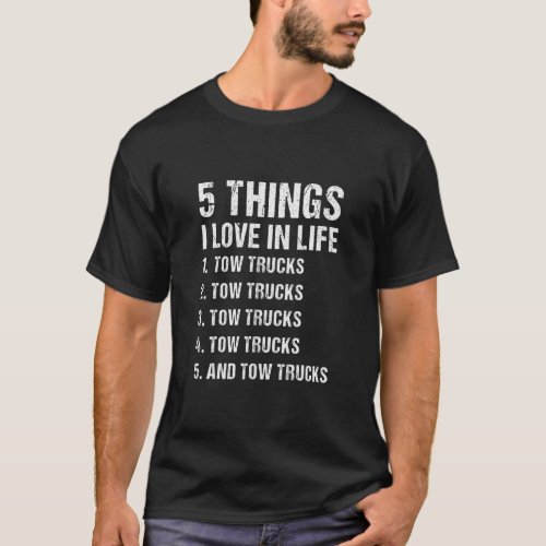 5 Things I Love In Life Tow Truck Operator  T_Shirt
