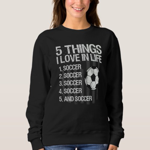 5 Things I Love In Life Usa Flag  Soccer Player Sa Sweatshirt