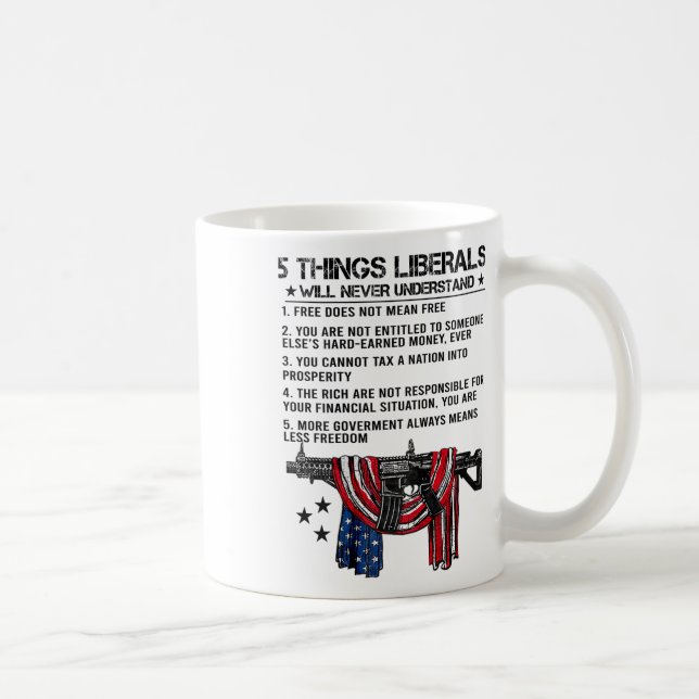 5 Things Liberals Will Never Understand (on Back)  Coffee Mug (Right)