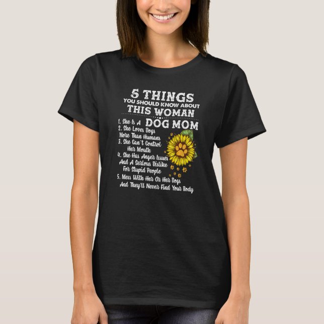 5 Things You Should Know About Dog Mom Sunflower W T-Shirt (Front)