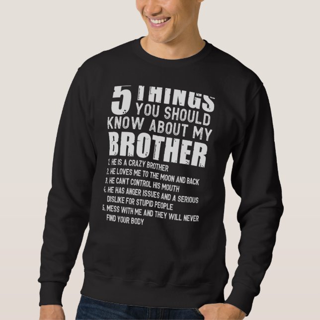 5 Things You Should Know About My Brother (On Back Sweatshirt (Front)