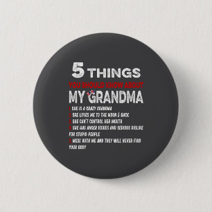 5 Things You Should Know About My Grandma Funny Gr Button