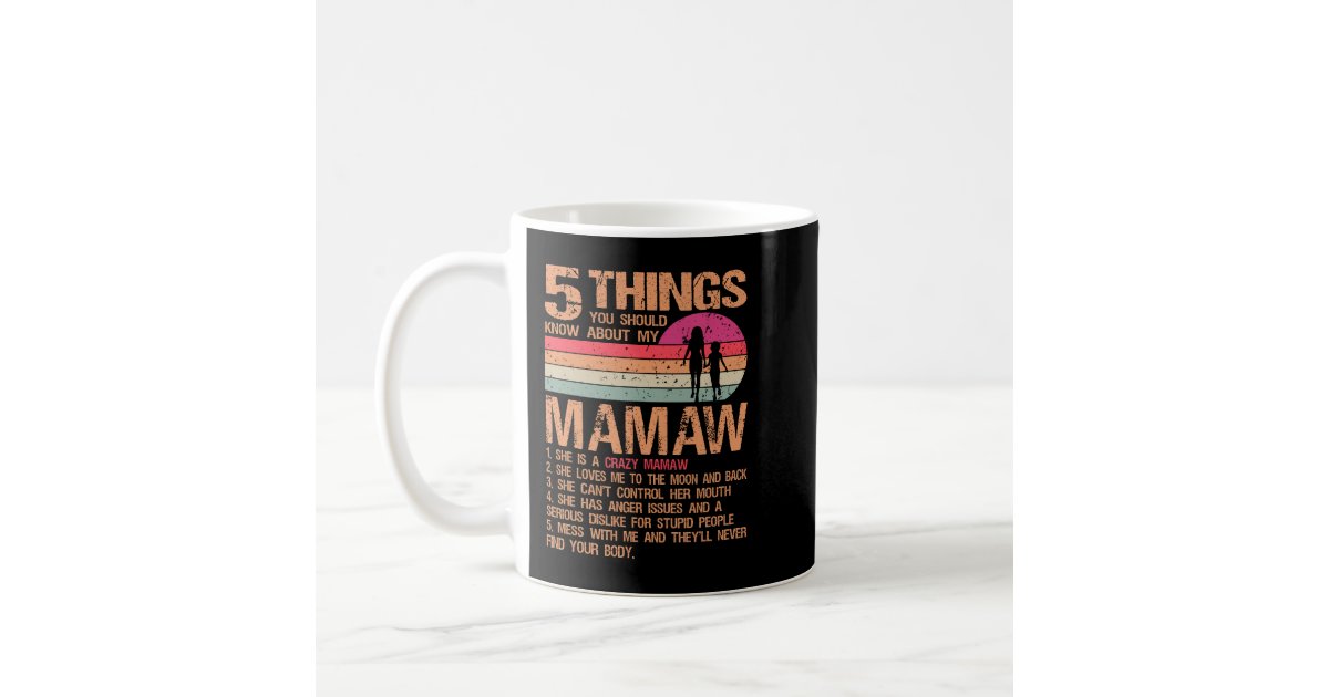5 Things You Should Know About My Mamaw Mother's D Coffee Mug
