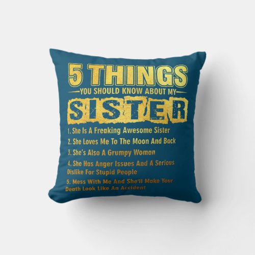 5 Things You Should Know About My Sister Funny  Throw Pillow
