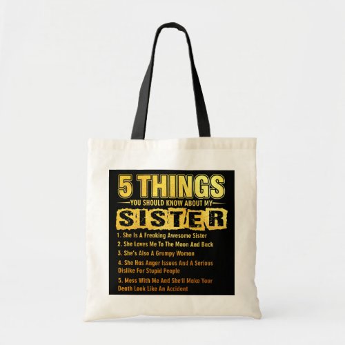 5 Things You Should Know About My Sister Funny  Tote Bag