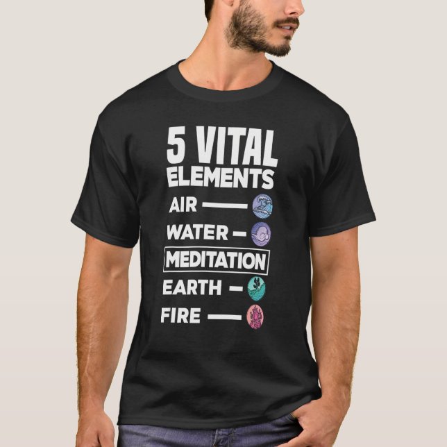 5 Vital Elements Air Water Meditation Earth Fire R T-Shirt (Front)
