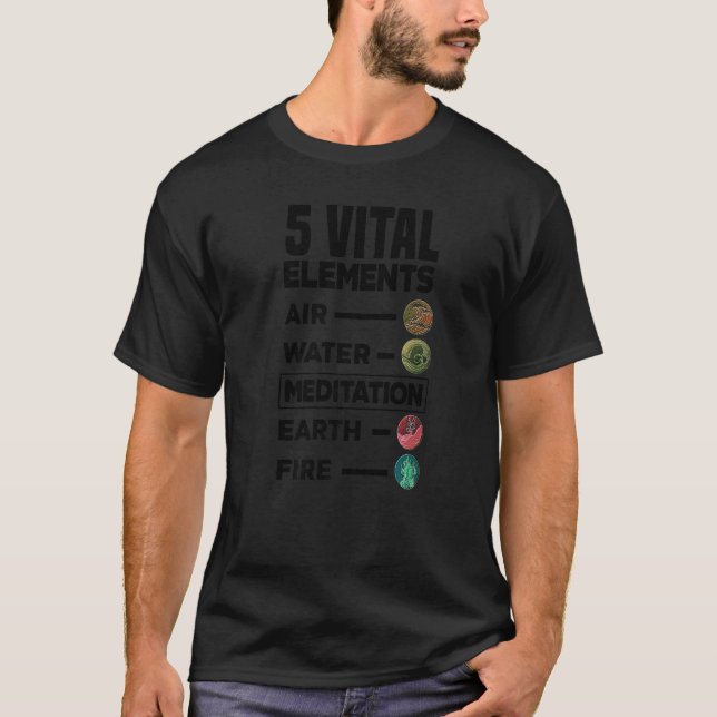 5 Vital Elements Air Water Meditation Earth Fire R T-Shirt (Front)