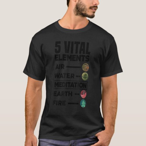 5 Vital Elements Air Water Meditation Earth Fire R T_Shirt