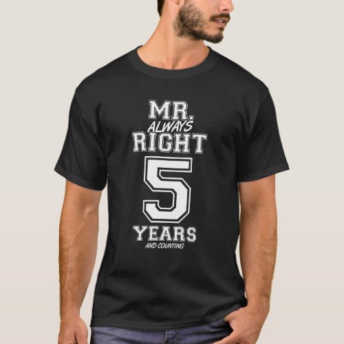 5 Years Being Mr Always Right Funny Couples Anniv T_Shirt