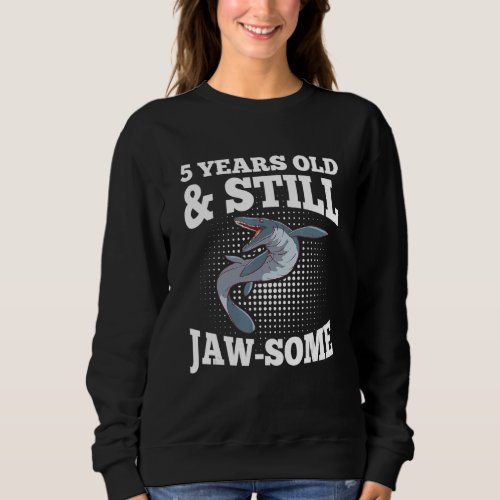5 years old  still jaw some Pun for a Mosasaurus  Sweatshirt