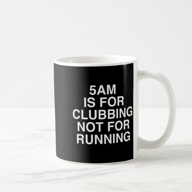 5am Is For Clubbing Not For Running Funny Bar Part Coffee Mug (Right)