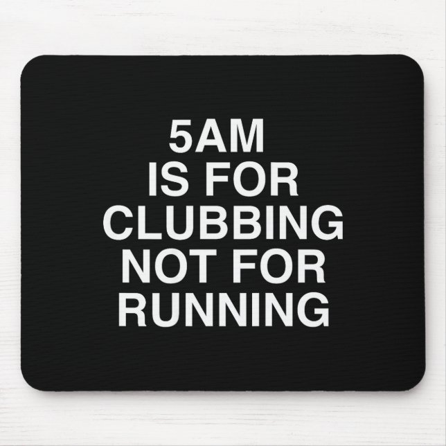 5am Is For Clubbing Not For Running Funny Bar Part Mouse Pad (Front)