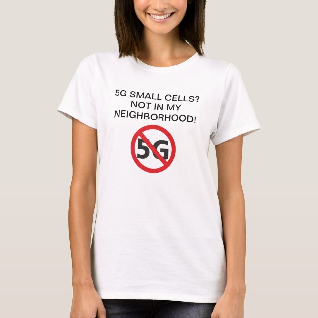 5G small cells? Not in my neighborhood T-shirt (Front)