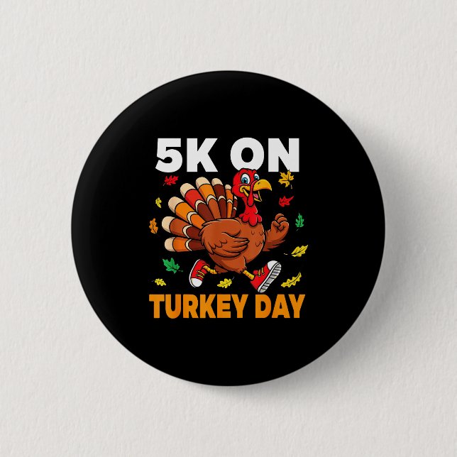 5k On Turkey Day Funny Running Thanksgiving Turkey Button (Front)