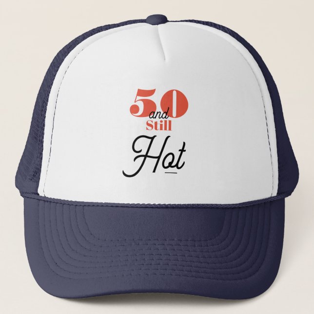 5O and still hot Trucker Hat (Front)
