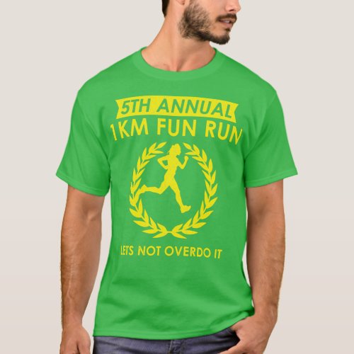 5th Annual 1km Fun Run Woman Lets Not Overdo It  T_Shirt