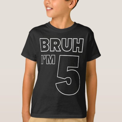 5th Birthday Boy Bruh Im 5 Years Old fifth Birthda T_Shirt