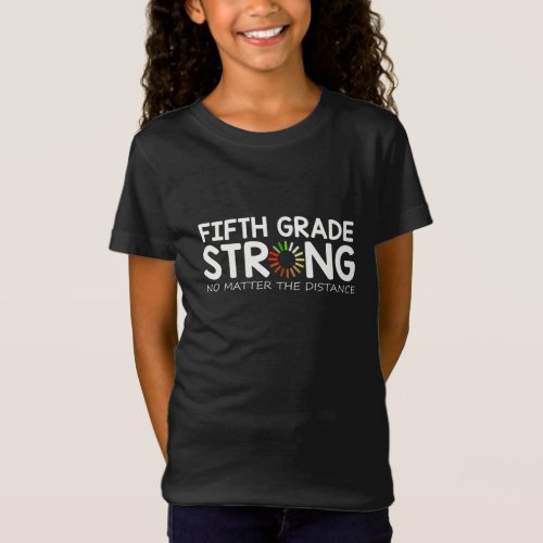 5th Fifth Grade Strong No Matter The Distance T_Shirt