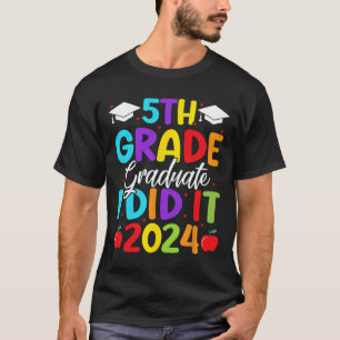 5th Grade Graduate I Did It 2024 Last Day Of Schoo T-Shirt