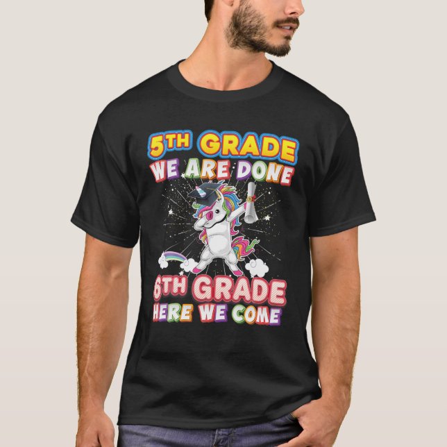 5Th Grade Graduation Magical Unicorn We Are Done 6 T-Shirt (Front)