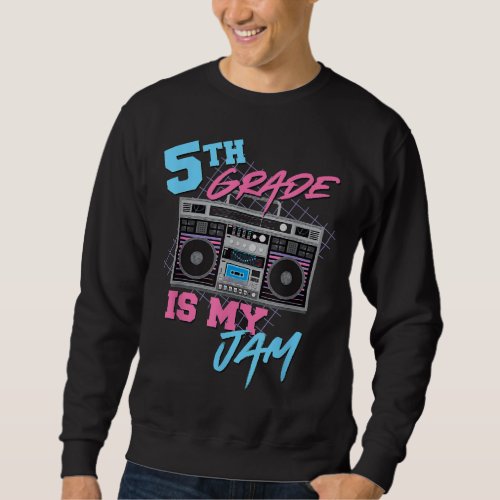 5th Grade Is My Jam Vintage 80s Boombox Teacher St Sweatshirt