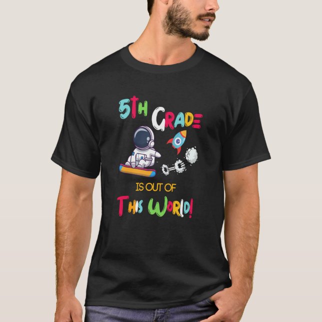 5Th Grade Is Out Of This World Astronaut Back To S T-Shirt (Front)