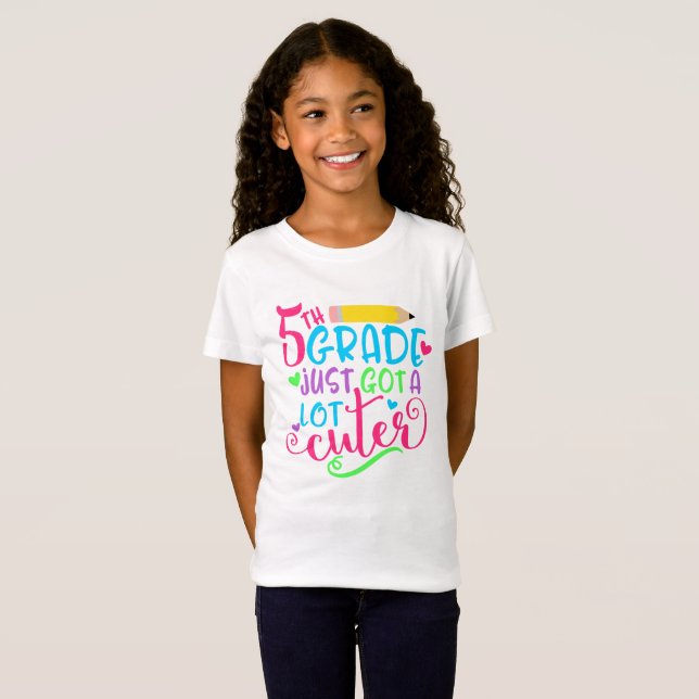 5th Grade Just Got A Lot Cuter Back to School T-Shirt (Front Full)