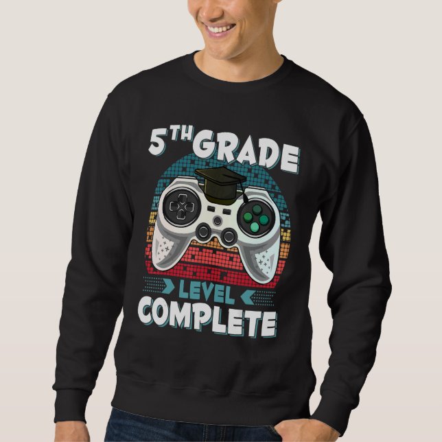 5th Grade Level Complete Gamer 5th Grade Graduatio Sweatshirt (Front)