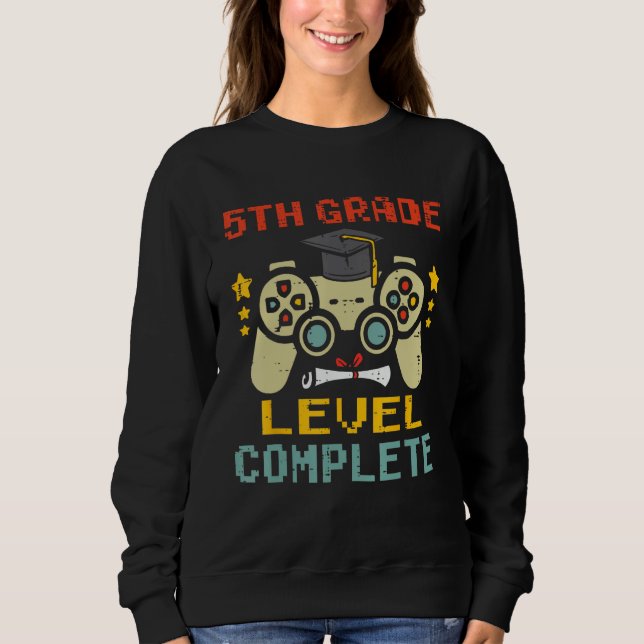 5th Grade Level Complete Gamer First Grade Graduat Sweatshirt (Front)